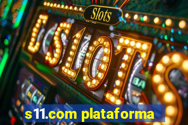 s11.com plataforma